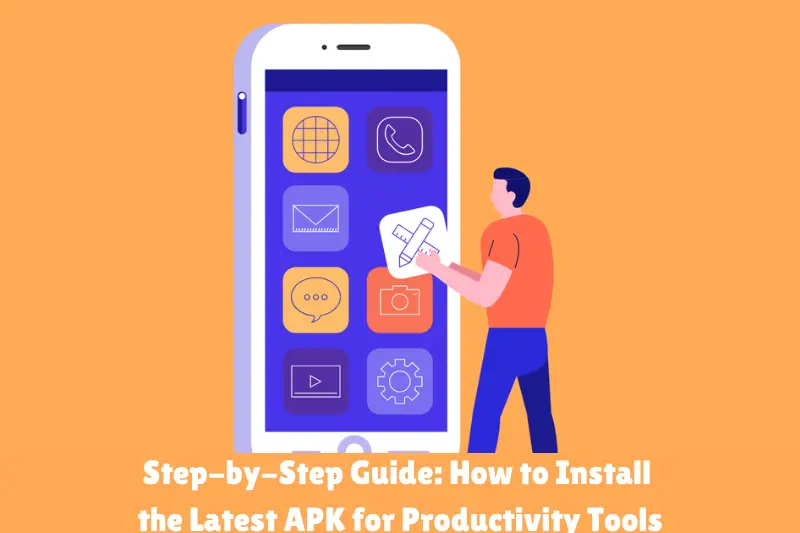 step-by-step guide how to install the latest apk for productivity tools